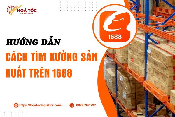 Hướng dẫn c&aacute;ch t&igrave;m xưởng sản xuất tr&ecirc;n 1688 từ A - Z cho d&acirc;n bu&ocirc;n