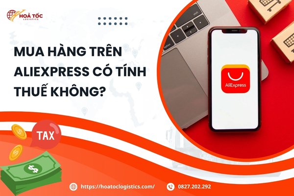 Mua hàng trên Aliexpress có tính thuế không? Cập nhật thông tin mới nhất