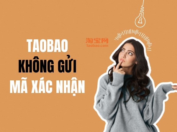 Nguyên nhân Taobao không gửi mã xác nhận