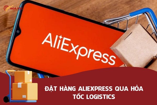 Hỏa Tốc Logistics nhận mua hộ trên Aliexpress với giá cước tốt, vận chuyển an toàn