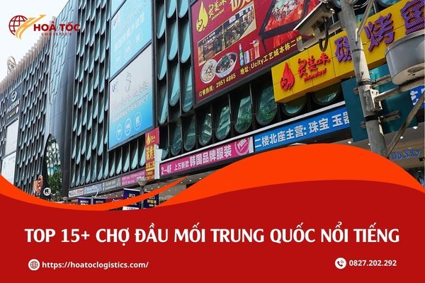 Kh&aacute;m ph&aacute; Top 15+ chợ đầu mối Trung Quốc nổi tiếng nhất hiện nay