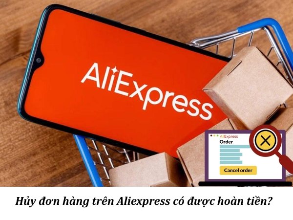 Giải đáp: Hủy đơn hàng trên Aliexpress có được hoàn tiền?