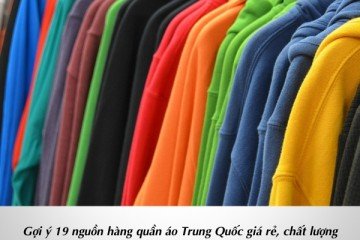 Gợi ý 19 nguồn hàng quần áo trung quốc giá rẻ, chất lượng