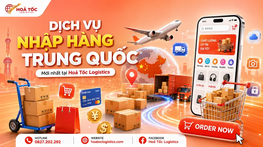 Dịch vụ nhập hàng Trung Quốc mới nhất tại Hoả Tốc Logistics