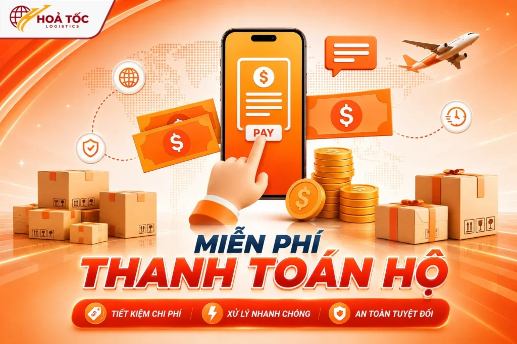 Miễn phí phí dịch vụ thanh toán hộ tại Hoả Tốc Logistics